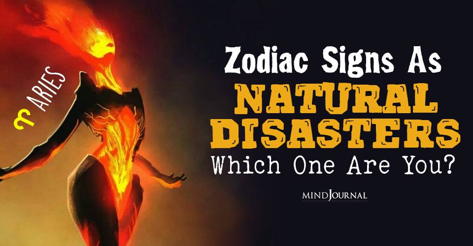 Zodiac Natural Disasters: What Kind Of Natural Disaster Are You, Based On Your Zodiac Sign?