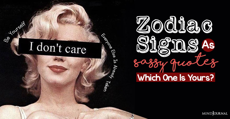 Zodiac Signs As Sassy Quotes: Which One Is Yours?