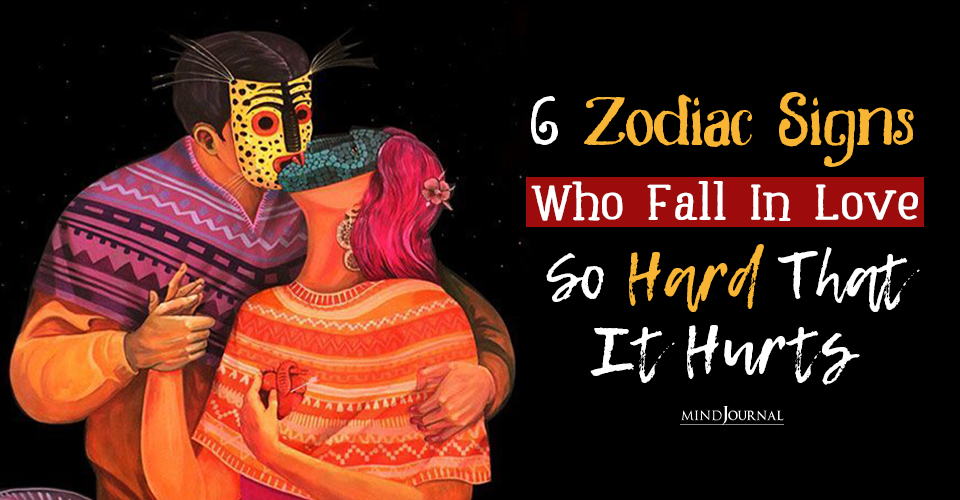 6 Zodiac Signs Who Fall In Love The Hardest…So Hard That It Hurts!