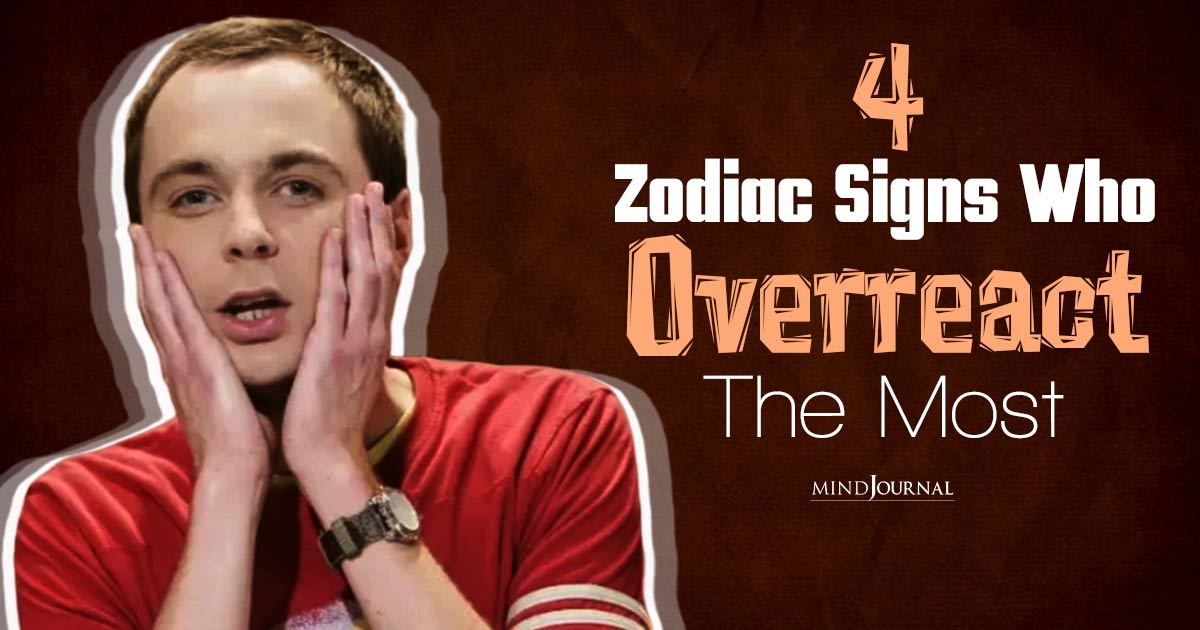 4 Zodiac Signs Who Overreact The Most: They Take ‘Making A Scene’ To A Whole New Level!