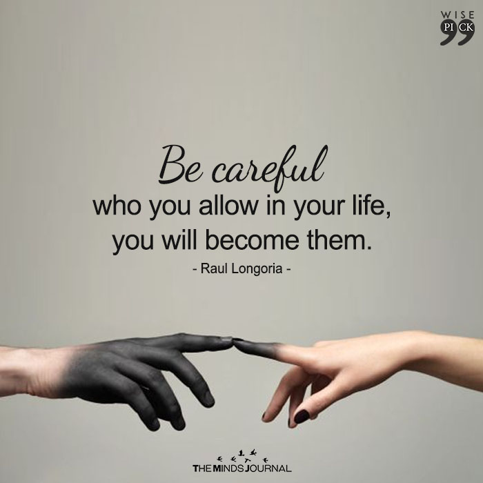 Be Careful Who You Allow In Your Life