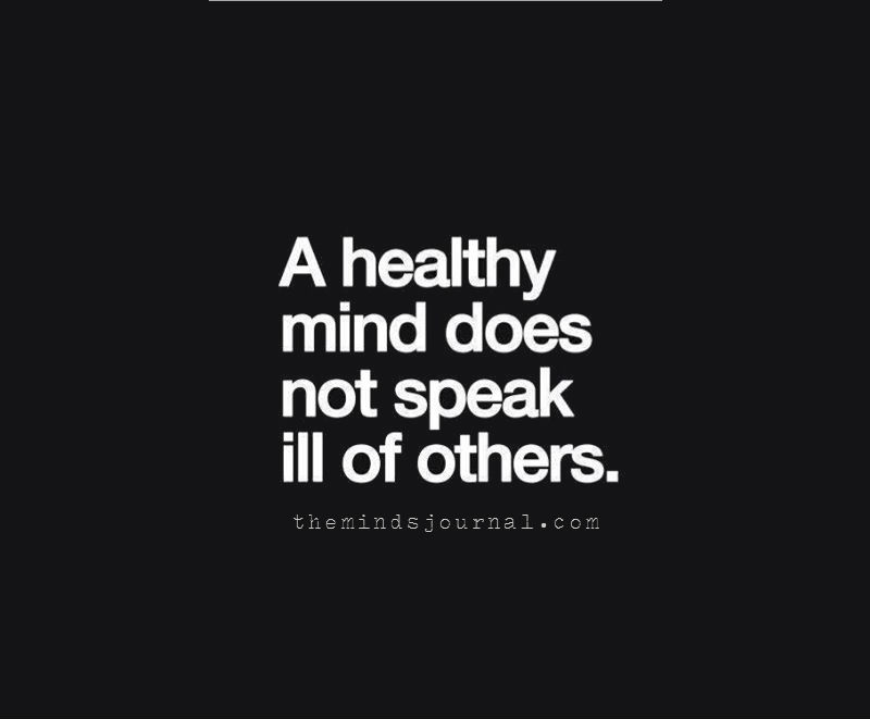 A Healthy Mind Does Not Speak Ill Of Others