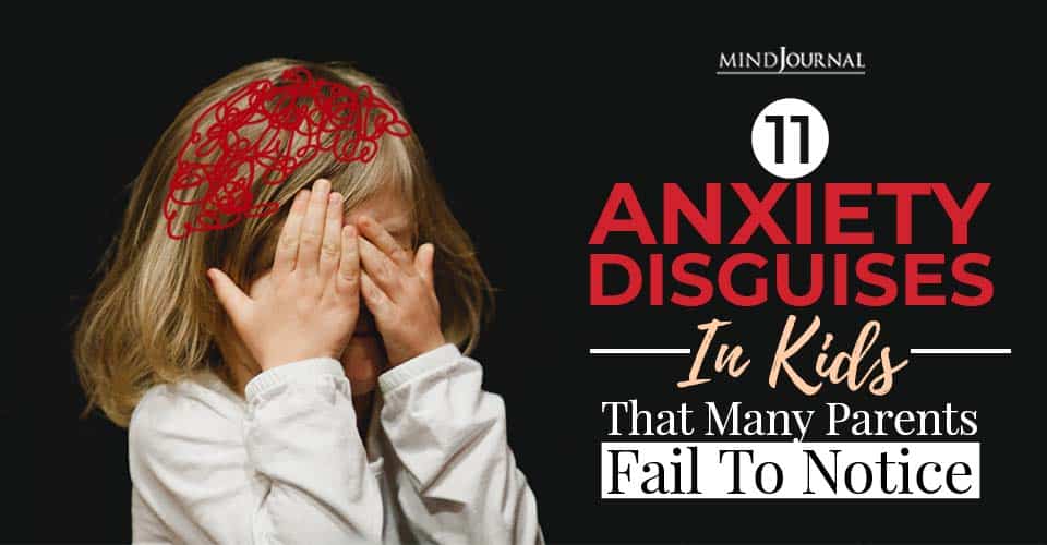 11 Anxiety Disguises In Kids That Many Parents Fail To Notice