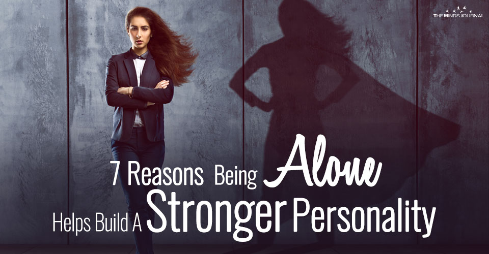 7 Reasons Being Alone Helps Build A Strong Personality