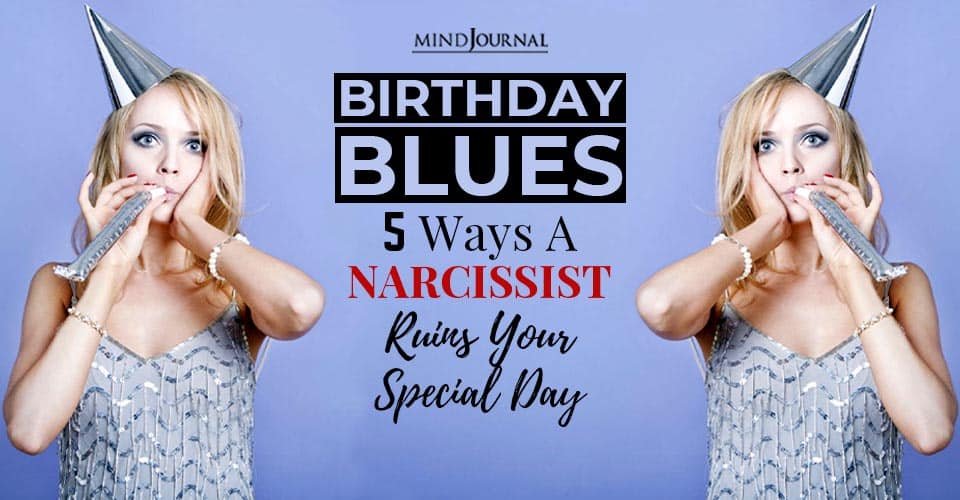 Birthday Blues: 5 Ways A Narcissist Ruins Your Special Day