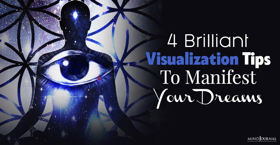 How Visualization Helps To Manifest Your Dreams: 4 Brilliant Visualization Tips