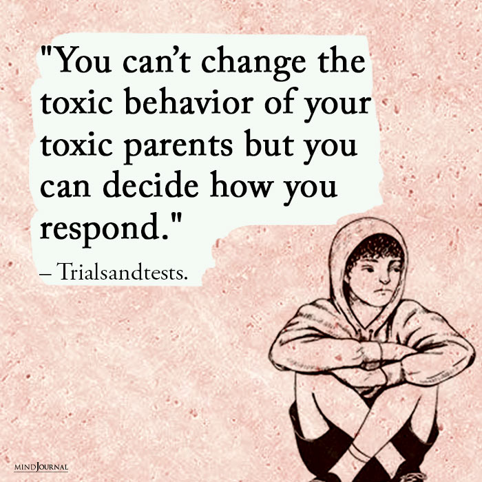 You can’t change the toxic behavior