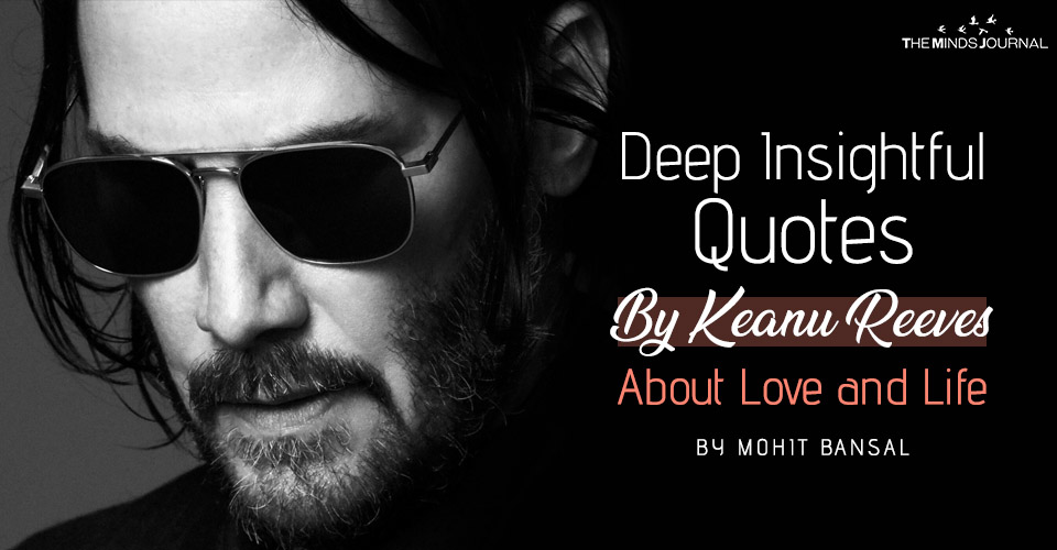 Deep Insightful Quotes By Keanu Reeves About Love and Life