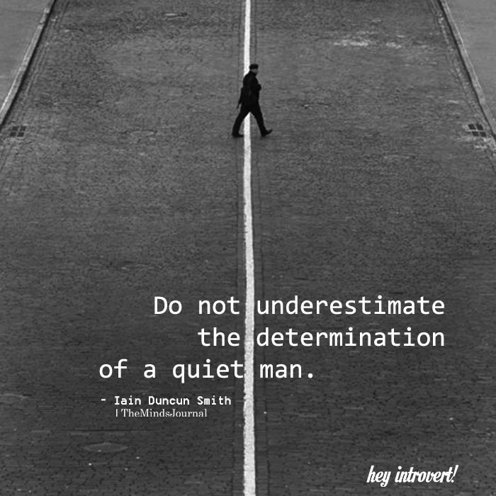 Do Not Underestimate The Determination Of A Quiet Man