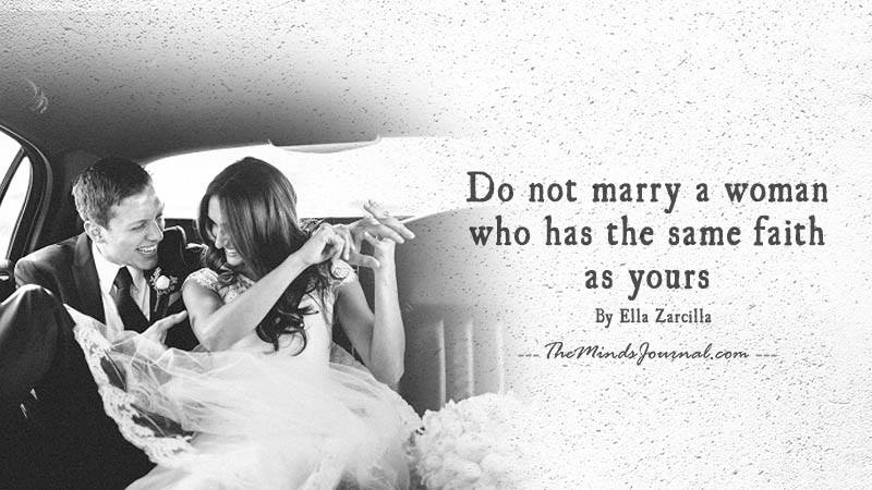 Do not marry a woman who has the same faith.