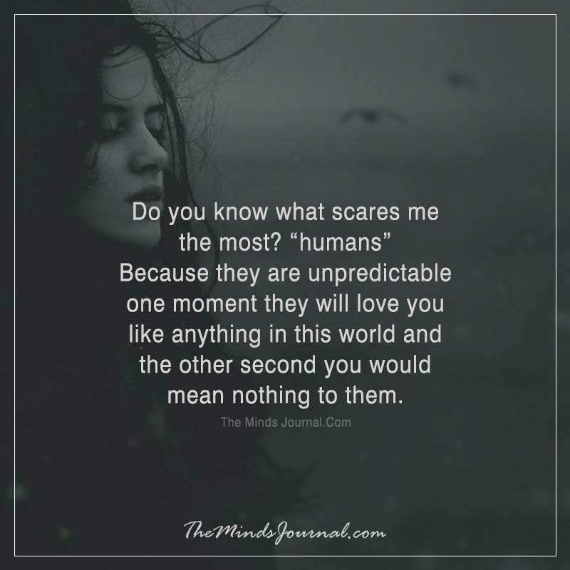 Do you know what scares me the most