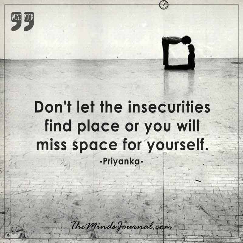 Don’t let the insecurities find place