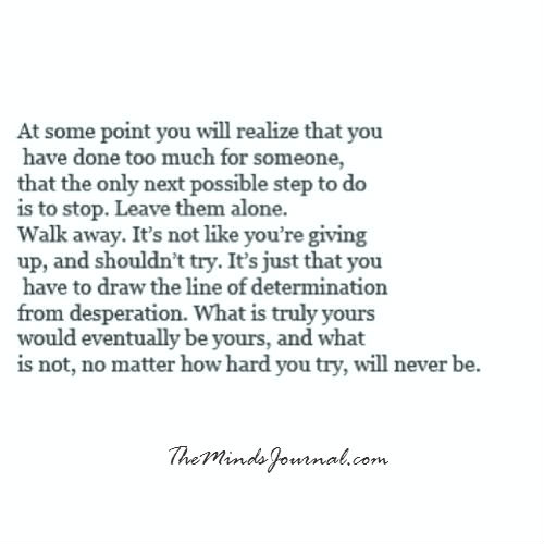 At Some Point, You Will Realize That You Have Done Too Much Or Someone