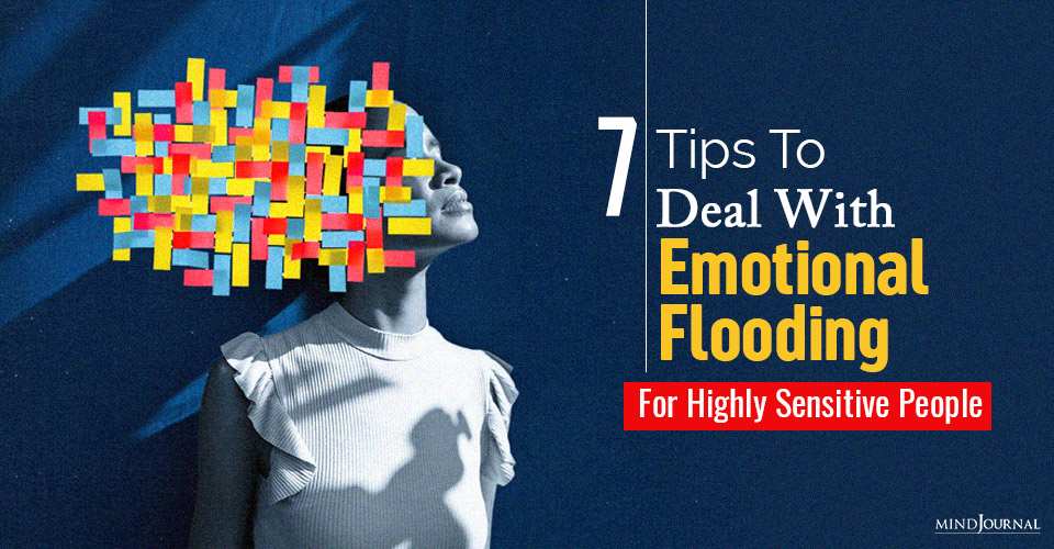 7 Tips To Deal With Emotional Flooding For Highly Sensitive People