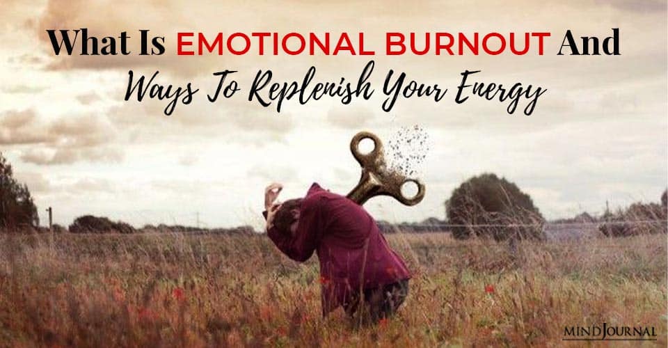 What Is Emotional Burnout And Ways To Replenish Your Energy