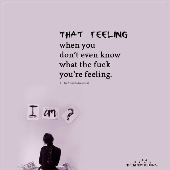 That Feeling When You Don’t Even Know