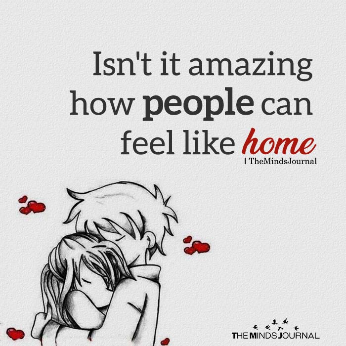 Isn’t It Amazing How People Can Feel Like Home