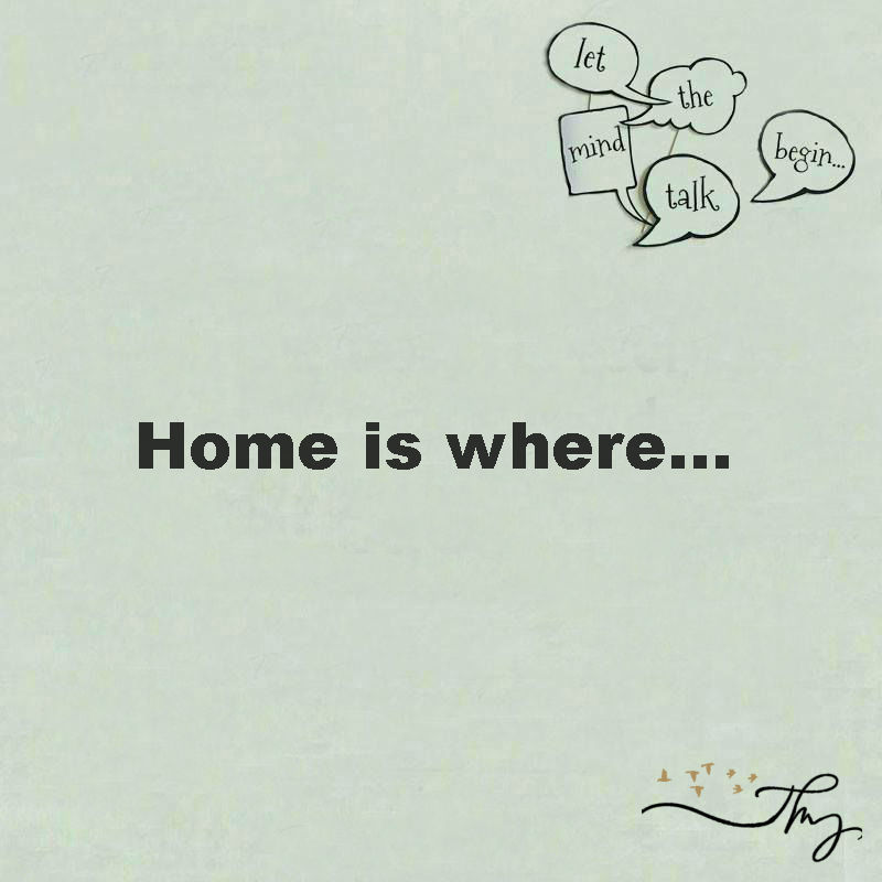 Home is where…..