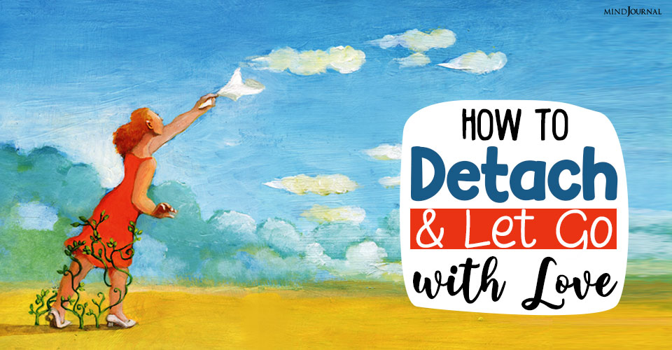 How To Detach And Let Go With Love