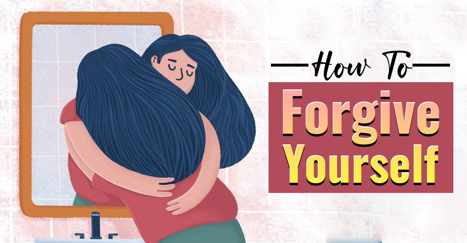 How To Forgive Yourself