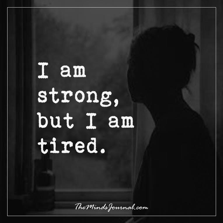 I Am Strong, But I Am Tired