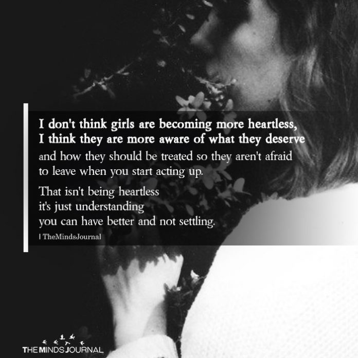 i dont think girls are becoming more heartless