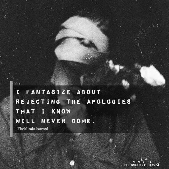 I Fantasize About Rejecting The Apologies