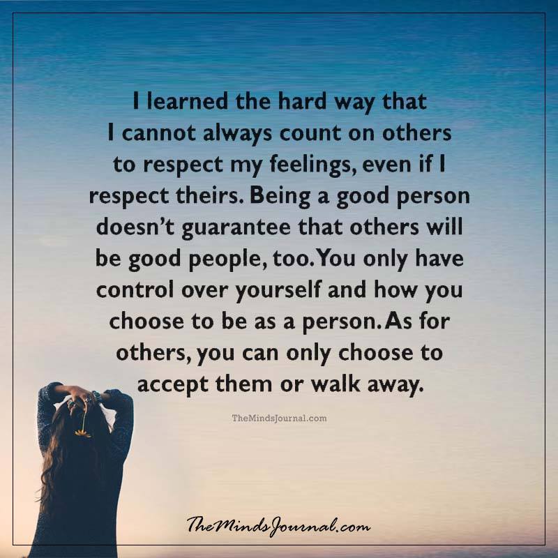 I Have Learned The Hard Way That I Cannot Always Count On Others