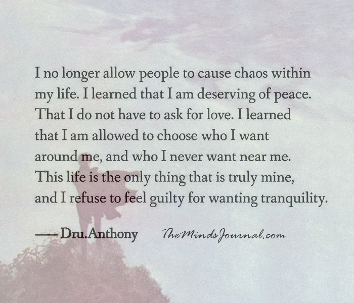 I no longer allow people to cause chaos in my life