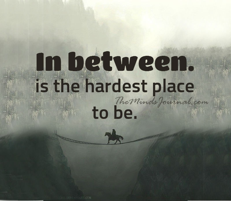 In between… a difficult place to be