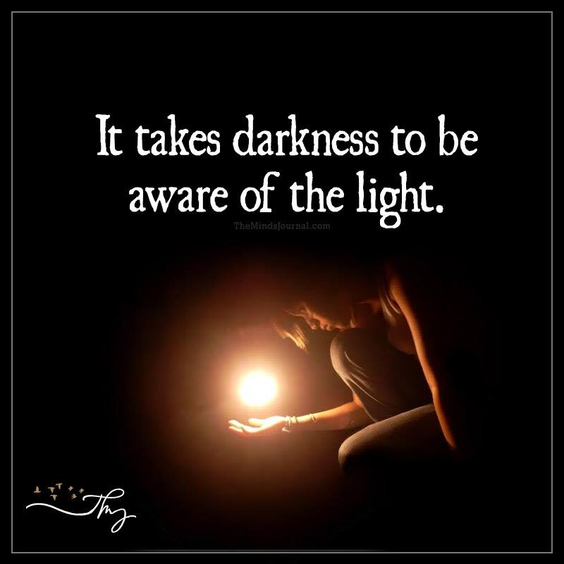 It Takes Darkness To Be Aware