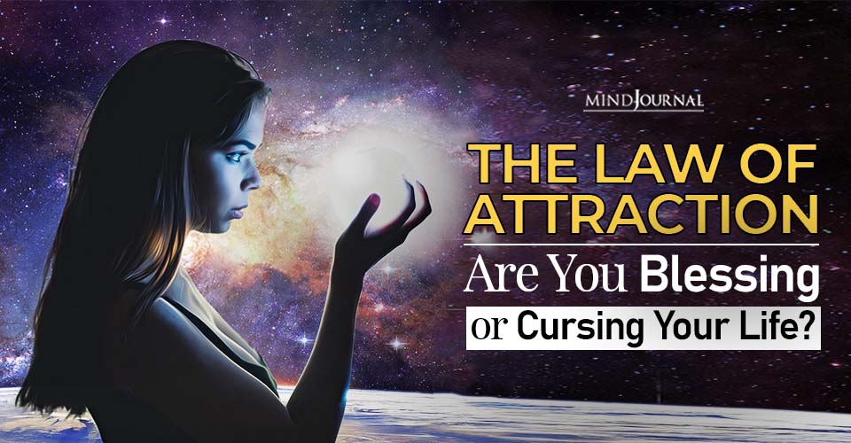 The Law Of Attraction: Are You Blessing Or Cursing Your Life?