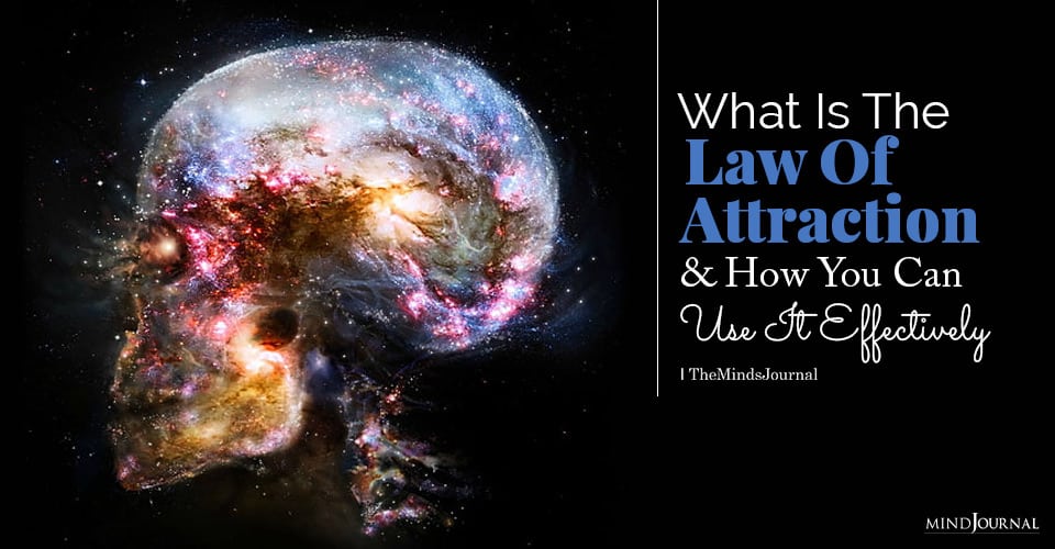 What Is The Law Of Attraction And How You Can Use It Effectively