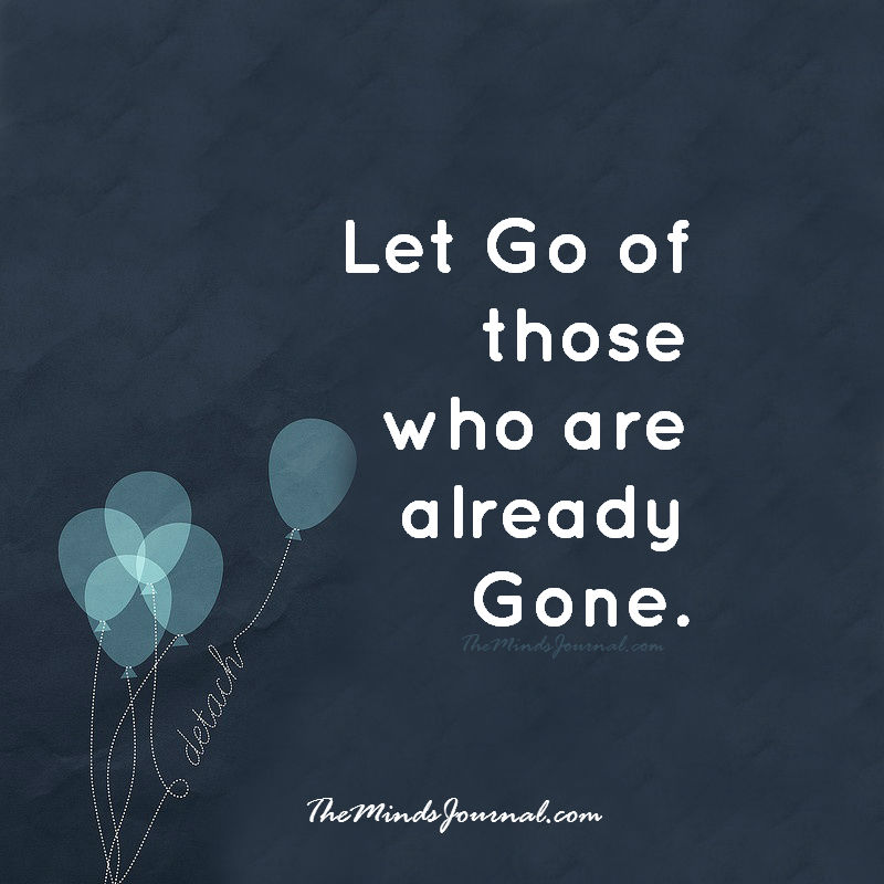 Let go of those who are already Gone