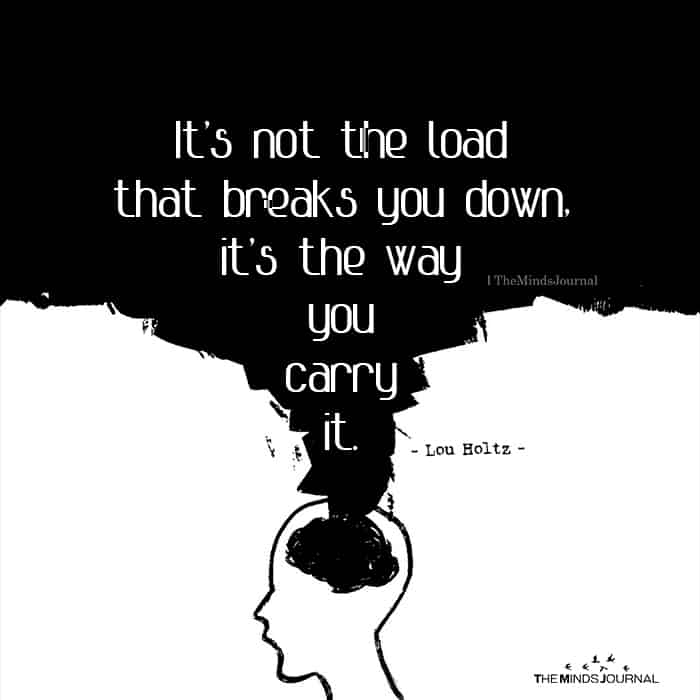 It’s Not The Load That Breaks You Down