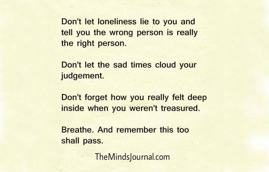 Don’t Let Loneliness Lie To You And Tell You The Wrong Person Is Really The Right Person