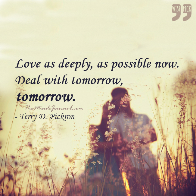 Love as deeply as possible Now