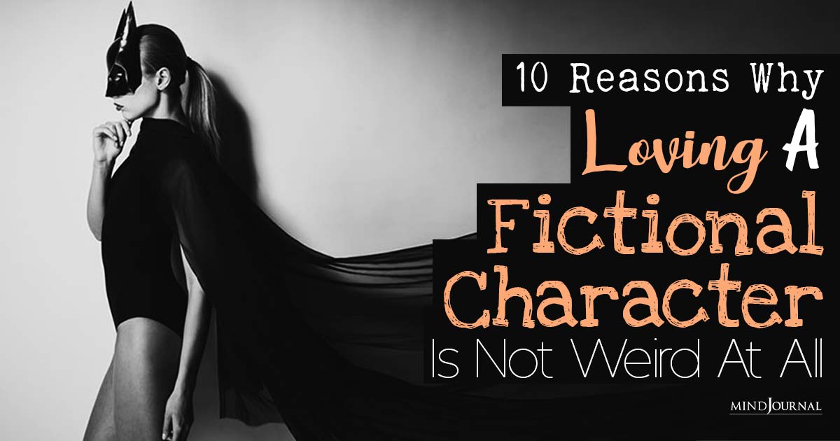 Why Loving A Fictional Character Is Valid And Not Weird At All