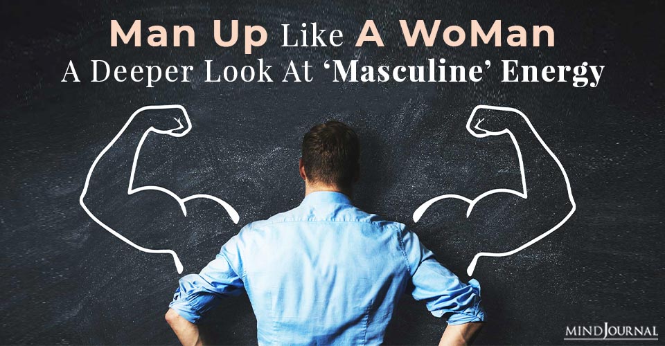 Man Up, Like a Woman: A Deeper Look At ‘Masculine’ Energy