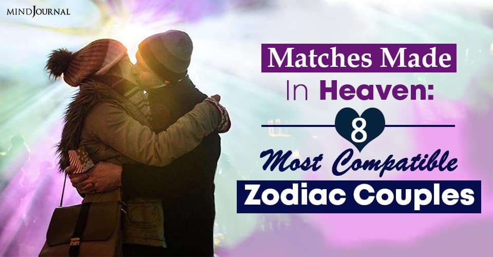 Matches Made in Heaven: 8 Most Compatible Zodiac Couples