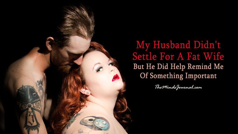 My Husband Didn’t Settle For A Fat Wife