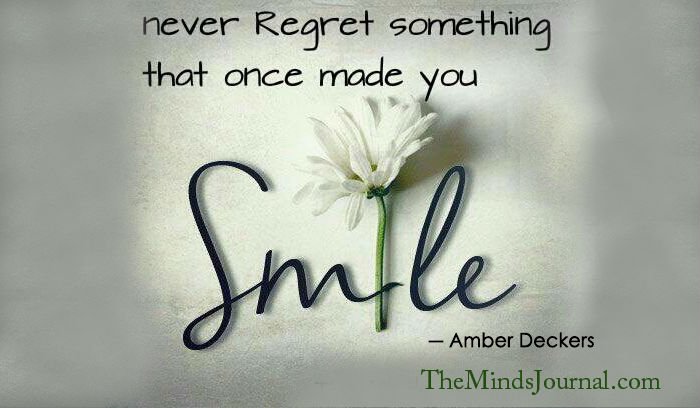 Never Regret Something That Once Made You Smile