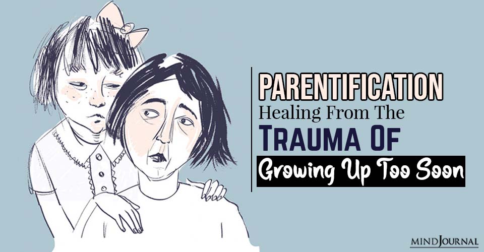 Parentification: Healing From The Trauma Of Having To Grow Up Too Soon