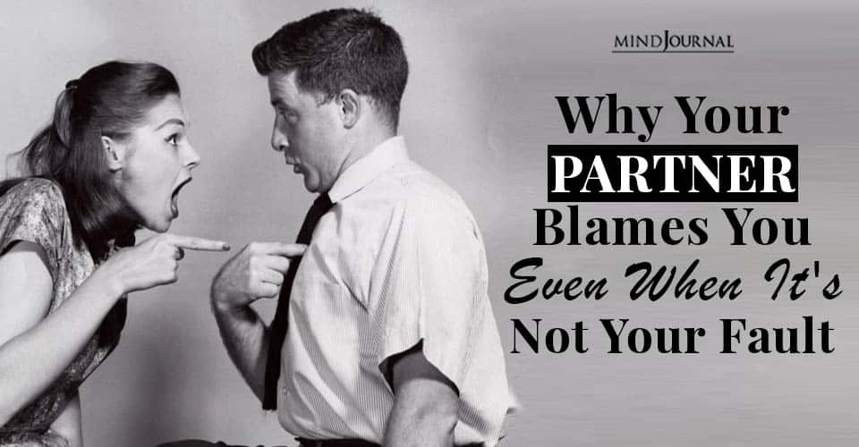 Why Your Partner Blames You Even When It’s Not Your Fault