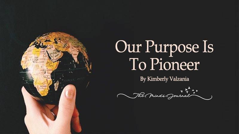 Our Purpose Is To Pioneer!