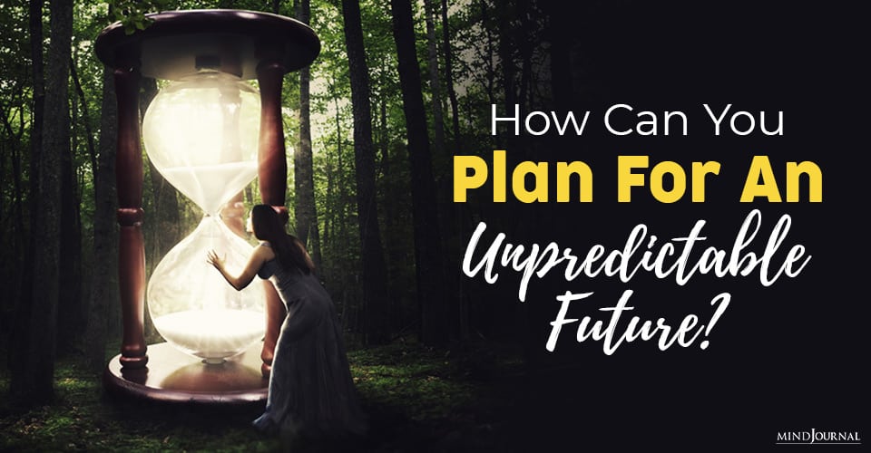 How Can You Plan For An Unpredictable Future?