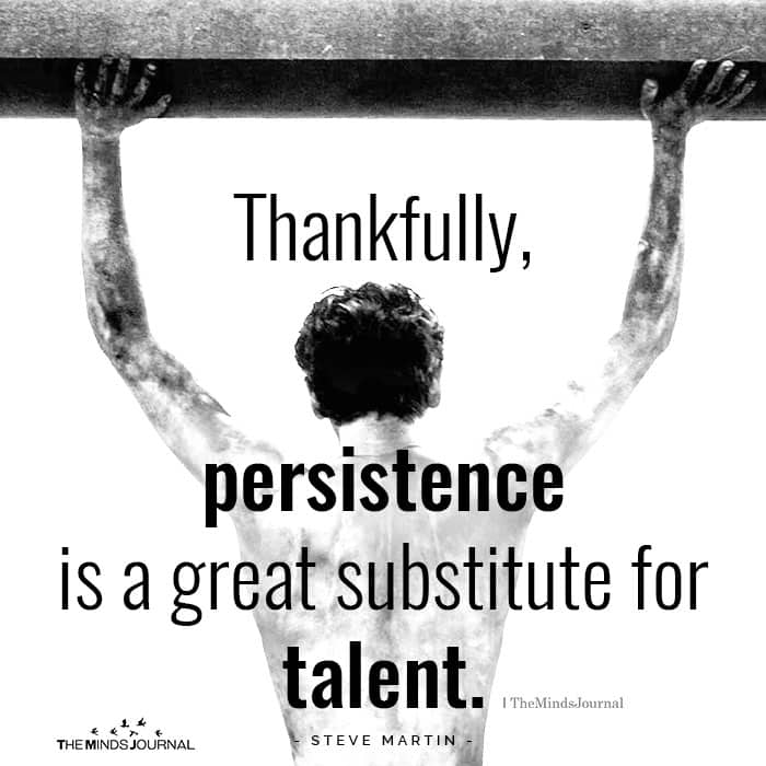 Persistence Is A Great Substitute For Talent