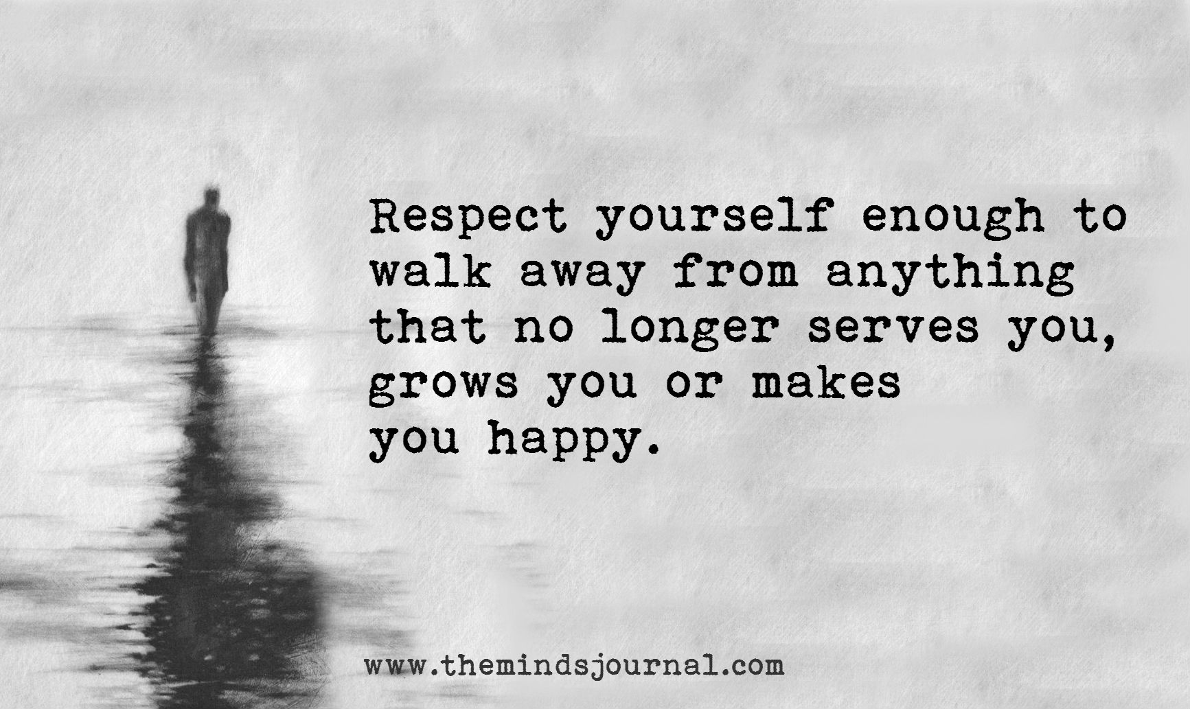 Respect Yourself Enough To Walk Away From Anything