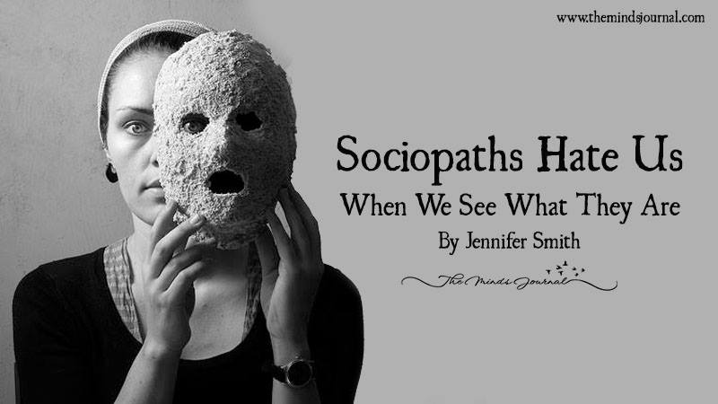 Sociopaths Hate Us – When We See What They Are