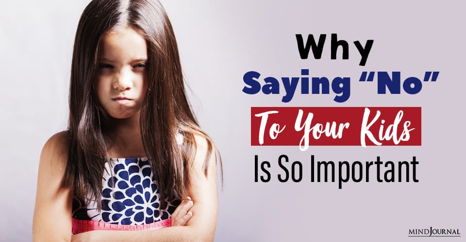 Why Sometimes Saying “No” To Your Kids Is So Important